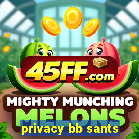 privacy bb sants